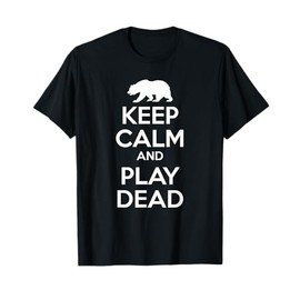 Keep Calm and Play Dead - Bear T-Shirt T-Shirt