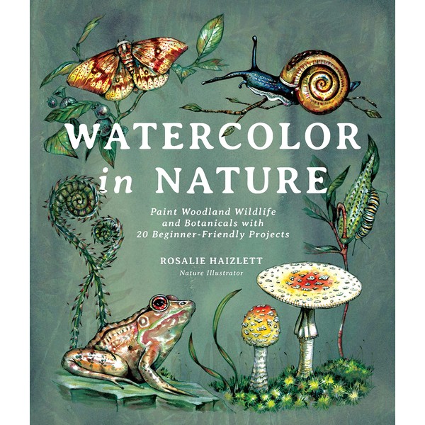  Watercolor in Nature: Paint Woodland Wildlife and Botanicals with