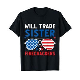 Fun Will Trade Sister For Firecrackers Patriotic 4th of July T-Shirt