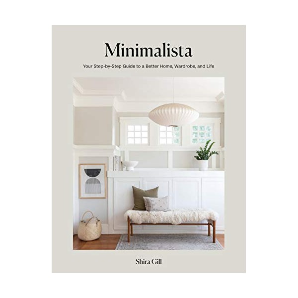 Minimalista: Your Step-by-Step Guide to a Better Home, Wardrobe, and Life