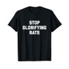 STOP GLORIFYING RATS T Shirt T-Shirt