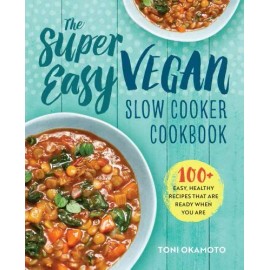 The Super Easy Vegan Slow Cooker Cookbook: 100 Easy, Healthy Recipes That Are...