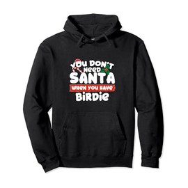 You Don't Need Santa When You Have Birdie Grandma Pullover Hoodie