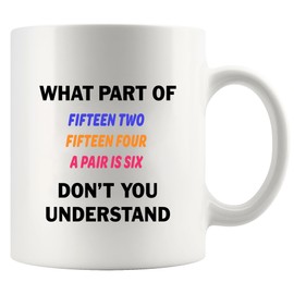 What Part of Fifteen Two Fifteen Four A Pair Is Six Don’t You Understand Cribbage Gifts Card Game Players Gifts Novelty Drinkware Ceramic Mug 11 oz White