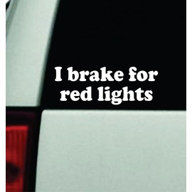 I Brake for Red Lights Car Decal Bumper Sticker Vinyl Truck Automobile Window Windshield JDM Decor Quote Girls Men Funny Cute Meme Trendy
