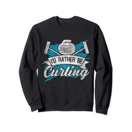 Curling Broom & Curling Stone I'd rather be Curling Sweatshirt