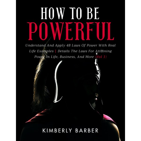 How to be Powerful: Understand And Apply 48 Laws Of