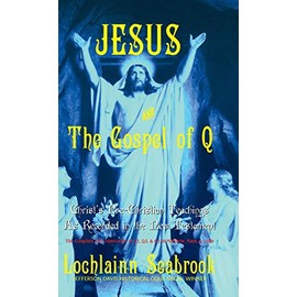 Jesus and the Gospel of Q: Christ's Pre-Christian Teachings As Recorded in the New Testament