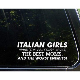 Diamond Graphics Italian Girls Make The Prettiest Wives, The Best Moms, and The Worst Enemies (8-3/4" x 3") Die Cut Decal Bumper Sticker for Windows, Cars, Trucks, Laptops, Etc.