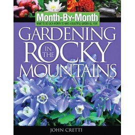 Month -By-Month Gardening in the Rocky Mountains