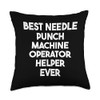 Best Needle Punch Machine Operator Helper Ever Throw Pillow