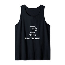 It's A Tea Shirt Its A Tea Shirt - This Is A Black Tea Shirt Tank Top
