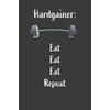 Hardgainer Eat Eat Eat Repeat: Nice Notebook For Hardgainer