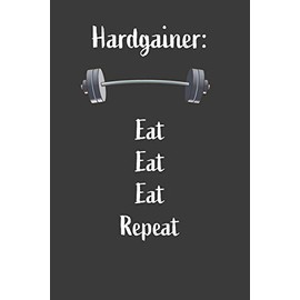 Hardgainer Eat Eat Eat Repeat: Nice Notebook For Hardgainer