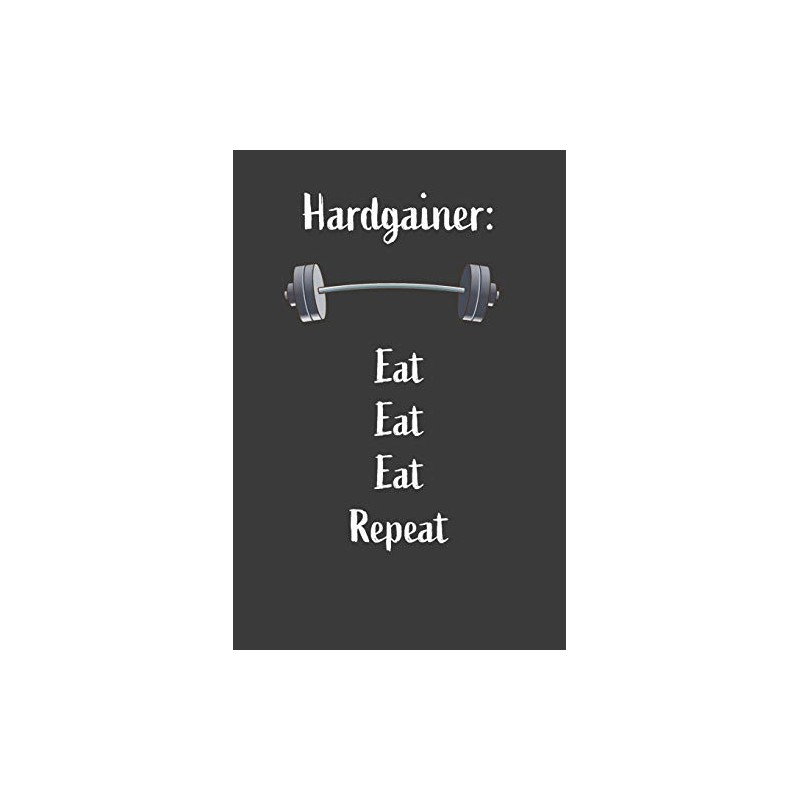 Hardgainer Eat Eat Eat Repeat: Nice Notebook For Hardgainer