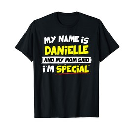 Danielle My Mom Said I'm Special T-Shirt