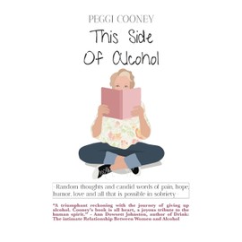 This Side of Alcohol: Random thoughts and candid words of pain, hope, humor, love - and all that is possible in sobriety.