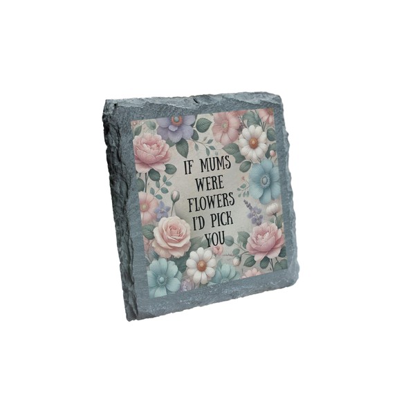 If Mums Were Flowers, I’d Pick You Slate Coaster -