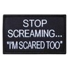 Stop Screaming I am Scared Too Hook & Loop Morale