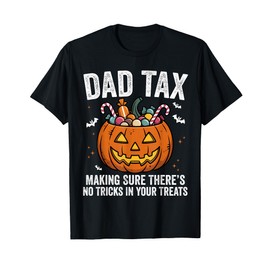 Pumpkin Dad Tax Making Sure There’s No Tricks in Your Treats T-Shirt
