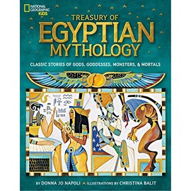 Treasury of Egyptian Mythology: Classic Stories of Gods, Goddesses, Monsters & Mortals (National Geographic Kids)