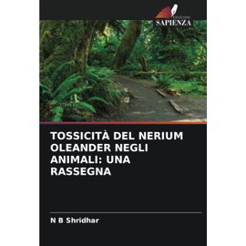 TOSSICITÀ DEL NERIUM OLEANDER NEGLI ANIMALI: UNA RASSEGNA