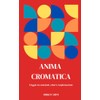 ANIMA CROMATICA: Viaggio tra emozioni, colori e trasformazioni