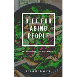  Diet for Aging People : Eating to Live Long and Healthy