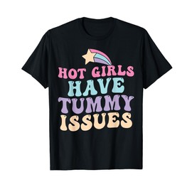 Hot Girls Have Tummy Issues Funny Digestive Stomach Problems T-Shirt