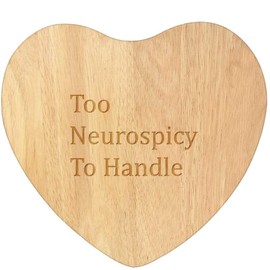 'Too Neurospicy to Handle' Wooden Heart Shaped Chopping/Cutting Board (WB00083535)