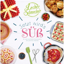 Leckerschmecker - Jetzt wird's süß!: 80 überraschende Backrezepte, die glücklich machen
