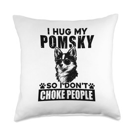 I Hug My Pomsky So I Dont Choke People Funny Dog Pet Lovers Throw Pillow