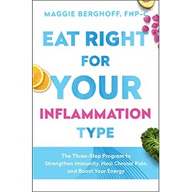 Eat Right for Your Inflammation Type: The Three-Step Program to Strengthen Immunity, Heal Chronic Pain, and Boost Your Energy