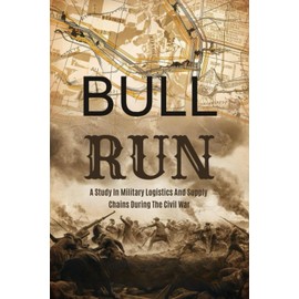 Bull Run: A Study In Military Logistics And Supply Chains During The Civil War