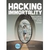 Hacking Immortality: New Realities in the Quest to Live Forever
