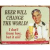 Beer Will Change The World TIN SIGN metal poster funny