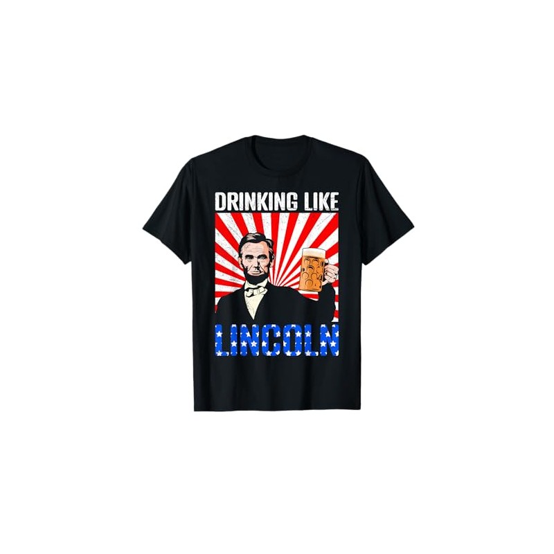 USA President Drinking like Lincoln Independence Merica T-Shirt