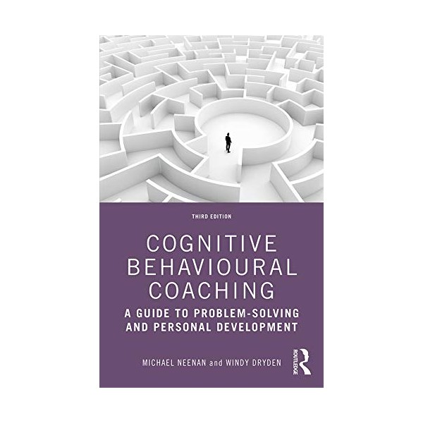 Cognitive Behavioural Coaching: A Guide to Problem Solving and Personal
