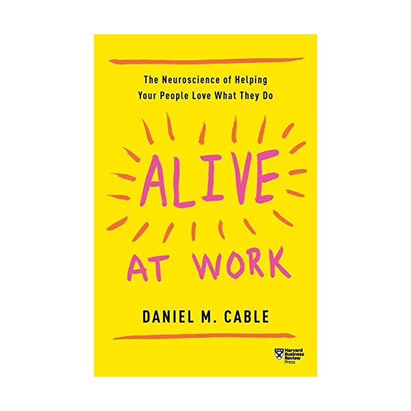 Alive at Work: The Neuroscience of Helping Your People Love