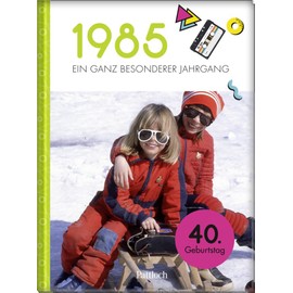 1985 - Ein ganz besonderer Jahrgang: Jahrgangsbuch zum 40. Geburtstag (Jahrgangsbücher zum Geburtstag)
