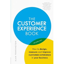 Customer Experience Manual, The: How to design, measure and improve customer experience in your business