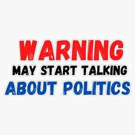Warning May Start Talking About Politics, Funny Politics Shirt, Politics Gift, Politics Lover, Politics Shirt, Political Shirt Vinyl Sticker Waterproof Bumper Sticker Laptop Window 5"