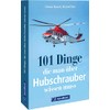 101 Dinge, die man über Hubschrauber wissen muss: Alles über