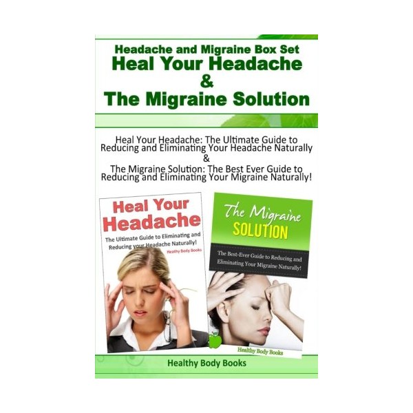 Headache and Migraine Box Set: Heal Your Headache and The