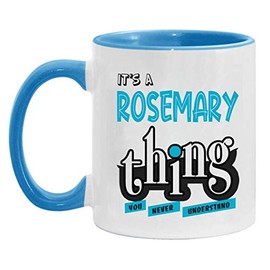 Rosemary Mug Funny - It's a Rosemary Thing You Never Understand - Rosemary Mug Gift Idea For Birthday, Valentine - Accent Mug 11oz Blue