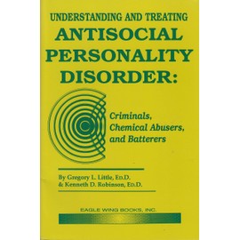 Understanding & Treating Antisocial Personality Disorder: Criminals, Chemical Ab