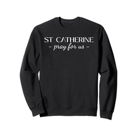 St Catherine Pray Catholic Patron Saint Students Elegant Sweatshirt