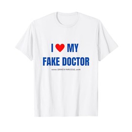 Dr. Kevin Reese - I Love My Fake Doctor T-Shirt