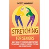 Stretching for Seniors: Daily Mobility Exercises and Stretches to Increase