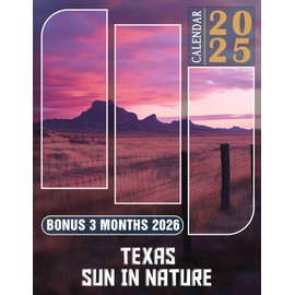 Texas Sun in Nature Calendar 2025: 15 Months of Texas Sunshine October 2024 to December 2025 Capturing the Beauty of Nature in Texas Perfect for ... Organizing in Large Size 8.5 x 11 Ideal Gifts